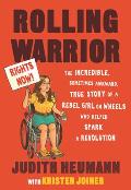 Rolling Warrior The Incredible Sometimes Awkward True Story of a Rebel Girl on Wheels Who Helped Spark a Revolution