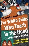 For White Folks Who Teach in the Hood... and the Rest of Yall Too: Reality Pedagogy and Urban Education