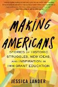 Making Americans Stories of Historic Struggles New Ideas & Inspiration in Immigrant Education