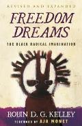 Freedom Dreams TWENTIETH ANNIVERSARY EDITION The Black Radical Imagination