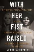 With Her Fist Raised Dorothy Pitman Hughes & the Transformative Power of Black Community Activism
