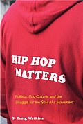 Hip Hop Matters Politics Pop Culture & the Struggle for the Soul of a Movement