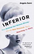 Inferior How Science Got Women Wrong & the New Research Thats Rewriting the Story