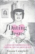 Dating Jesus A Story of Fundamentalism Feminism & the American Girl