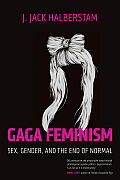 Gaga Feminism Sex Gender & the End of Normal