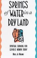 Springs of Water in a Dry Land Spiritual Survival for Catholic Women Today