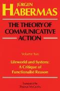 The Theory of Communicative Action: Volume 2: Lifeword and System: A Critique of Functionalist Reason