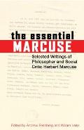 The Essential Marcuse: Selected Writings of Philosopher and Social Critic Herbert Marcuse