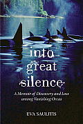 Into Great Silence: A Memoir of Discovery and Loss Among Vanishing Orcas