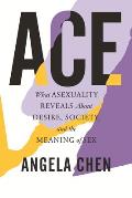 Ace What Asexuality Reveals About Desire Society & the Meaning of Sex