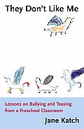 They Dont Like Me Lessons on Bullying & Teasing from a Preschool Classroom