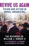 Revive Us Again Vision & Action in Moral Organizing