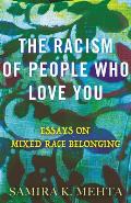 Racism of People Who Love You Essays on Mixed Race Belonging