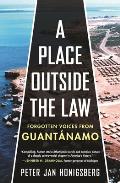 A Place Outside the Law: Forgotten Voices From Guantánamo