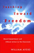 Teaching Toward Freedom Moral Commitme