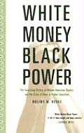 White Money Black Power The Surprising History of African American Studies & the Crisis of Race & Higher Education