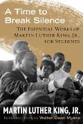 A Time to Break Silence: The Essential Works of Martin Luther King, Jr., for Students