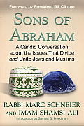 Sons of Abraham The Story of an Unlikely Friendship & a Frank Conversation about the Issues That Divide & Unite Jews & Muslims