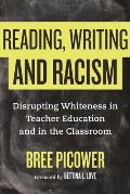 Reading Writing & Racism Disrupting Whiteness in Teacher Education & in the Classroom
