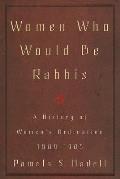 Women Who Would Be Rabbis: A History of Women's Ordination 1889-1985