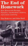 End of Homework How Homework Disrupts Families Overburdens Children & Limits Learning