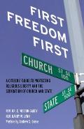 First Freedom First: A Citizens' Guide to Protecting Religious Liberty and the Separation of Church and State