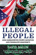 Illegal People How Globalization Creates Migration & Criminalizes Immigrants