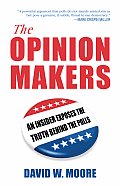 Opinion Makers An Insider Exposes the Truth Behind the Polls