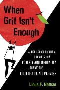 When Grit Isnt Enough A High School Principal Examines How Poverty & Inequality Thwart the College For All Promise
