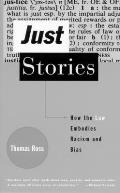 Just Stories: How the Law Embodies Racism and Bias