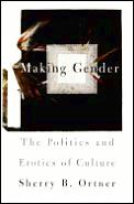 Making Gender The Politics & Erotics Of