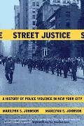 Street Justice A History of Police Violence in New York City