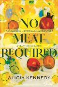 No Meat Required The Cultural History & Culinary Future of Plant Based Eating