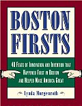 Boston Firsts 40 Feats of Innovation & Invention That Happened First in Boston & Helped Make America Great