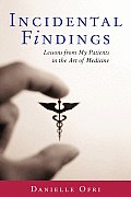 Incidental Findings Lessons from My Patients in the Art of Medicine