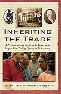 Inheriting the Trade A Northern Family Confronts Its Legacy as the Largest Slave Trading Dynasty in U S History