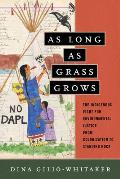 As Long as Grass Grows: The Indigenous Fight for Environmental Justice, From Colonization to Standing Rock