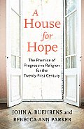 House for Hope The Promise of Progressive Religion for the Twenty First Century