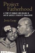 Project Fatherhood: A Story of Courage and Healing in One of America's Toughest Communities