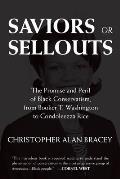 Saviors or Sellouts: The Promise and Peril of Black Conservatism, from Booker T. Washington to Condol eezza Rice
