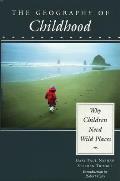 Geography Of Childhood Why Children Need Wild Places