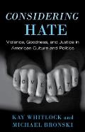 Considering Hate Violence Goodness & Justice in American Culture & Politics