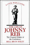 Life of Johnny Reb The Common Soldier of the Confederacy