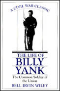 Life of Billy Yank The Common Soldier of the Union