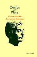Genius of Place: William Faulkner's Triumphant Beginnings