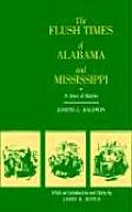 The Flush Times of Alabama and Mississippi: A Series of Sketches by Joseph G. Baldwin