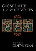 Ghost Dance: A Play of Voices: A Novel