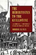 Hebertistes To The Guillotine Anatomy Of a Conspiracy in Revolutionary France