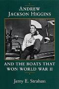 Andrew Jackson Higgins & The Boats That