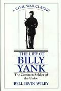 Life of Billy Yank The Common Soldier of the Union